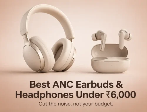 Best ANC Earbuds and Headphones Under Rs 6,000: The Budget Range